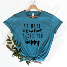 Load image into Gallery viewer, Do More of What Makes You Happy Tee