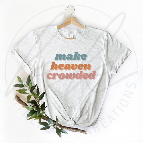 Make Heaven Crowded Tee