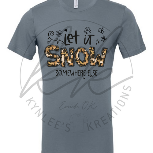 Let it Snow...Somewhere Else Tee